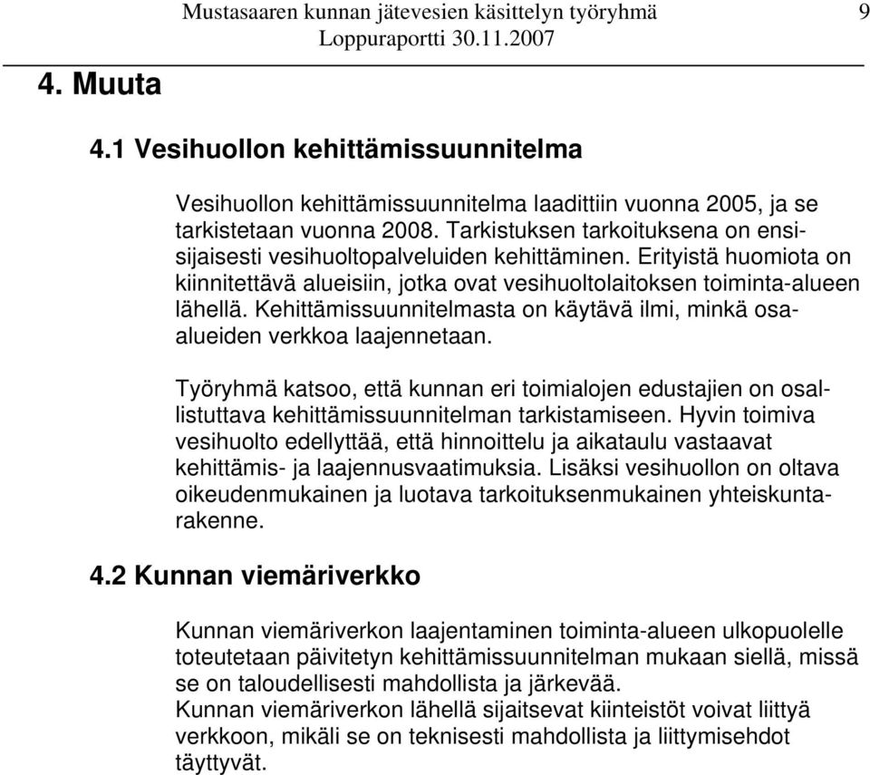 Kehittämissuunnitelmasta on käytävä ilmi, minkä osaalueiden verkkoa laajennetaan. Työryhmä katsoo, että kunnan eri toimialojen edustajien on osallistuttava kehittämissuunnitelman tarkistamiseen.