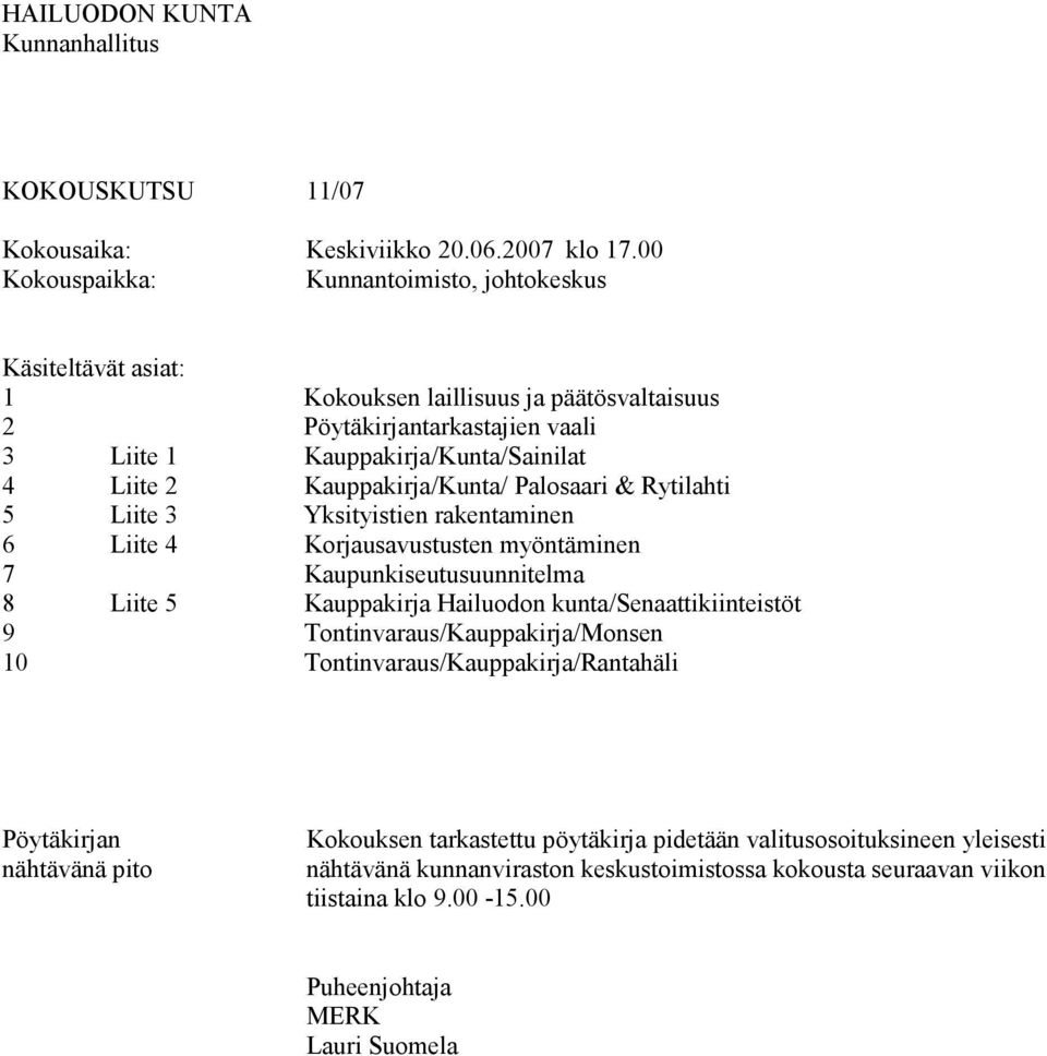 Liite 5 Kauppakirja/Kunta/Sainilat Kauppakirja/Kunta/ Palosaari & Rytilahti Yksityistien rakentaminen Korjausavustusten myöntäminen Kaupunkiseutusuunnitelma Kauppakirja Hailuodon