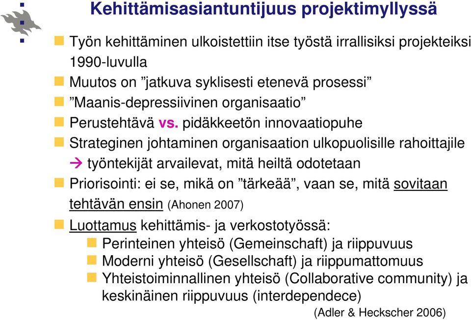 pidäkkeetön innovaatiopuhe Strateginen johtaminen organisaation ulkopuolisille rahoittajile työntekijät arvailevat, mitä heiltä odotetaan Priorisointi: ei se, mikä on tärkeää,