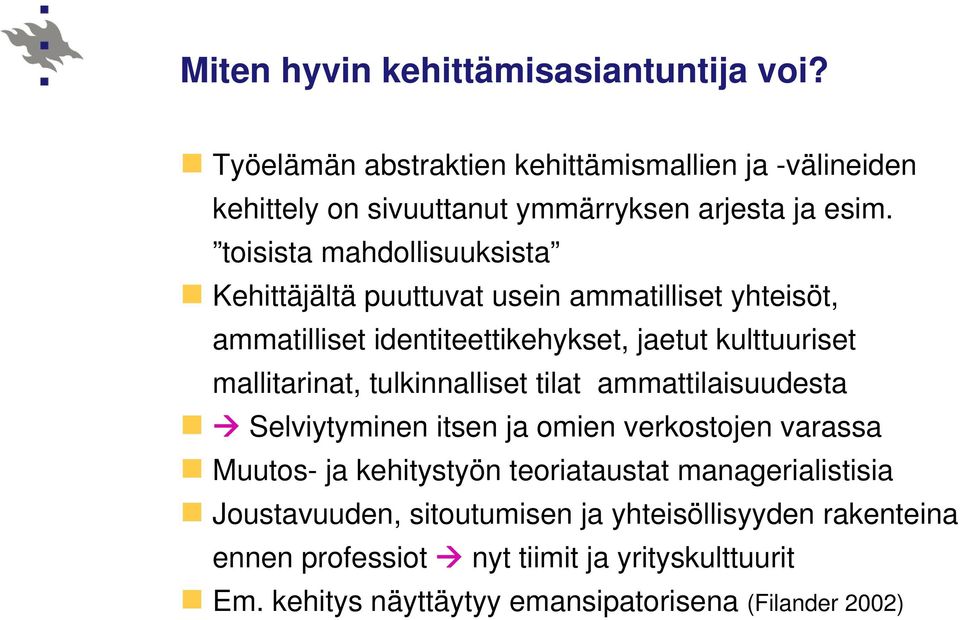 tulkinnalliset tilat ammattilaisuudesta Selviytyminen itsen ja omien verkostojen varassa Muutos- ja kehitystyön teoriataustat managerialistisia