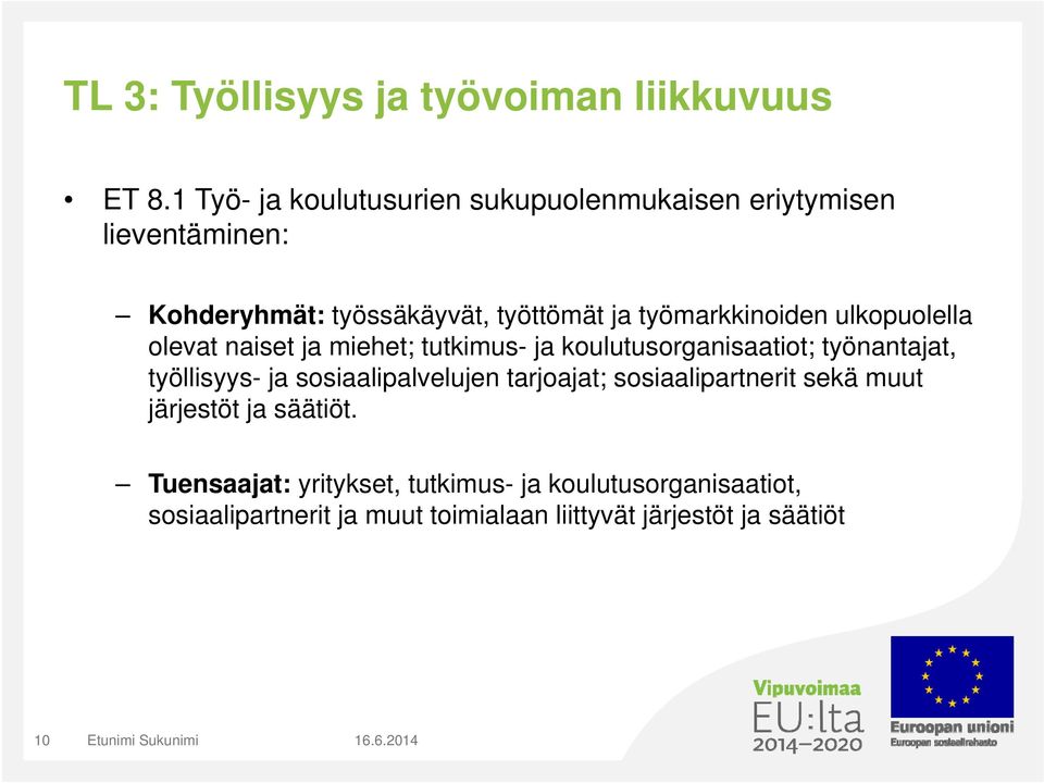 ulkopuolella olevat naiset ja miehet; tutkimus- ja koulutusorganisaatiot; työnantajat, työllisyys- ja sosiaalipalvelujen