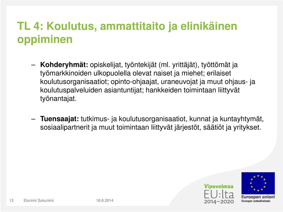 uraneuvojat ja muut ohjaus- ja koulutuspalveluiden asiantuntijat; hankkeiden toimintaan liittyvät työnantajat.
