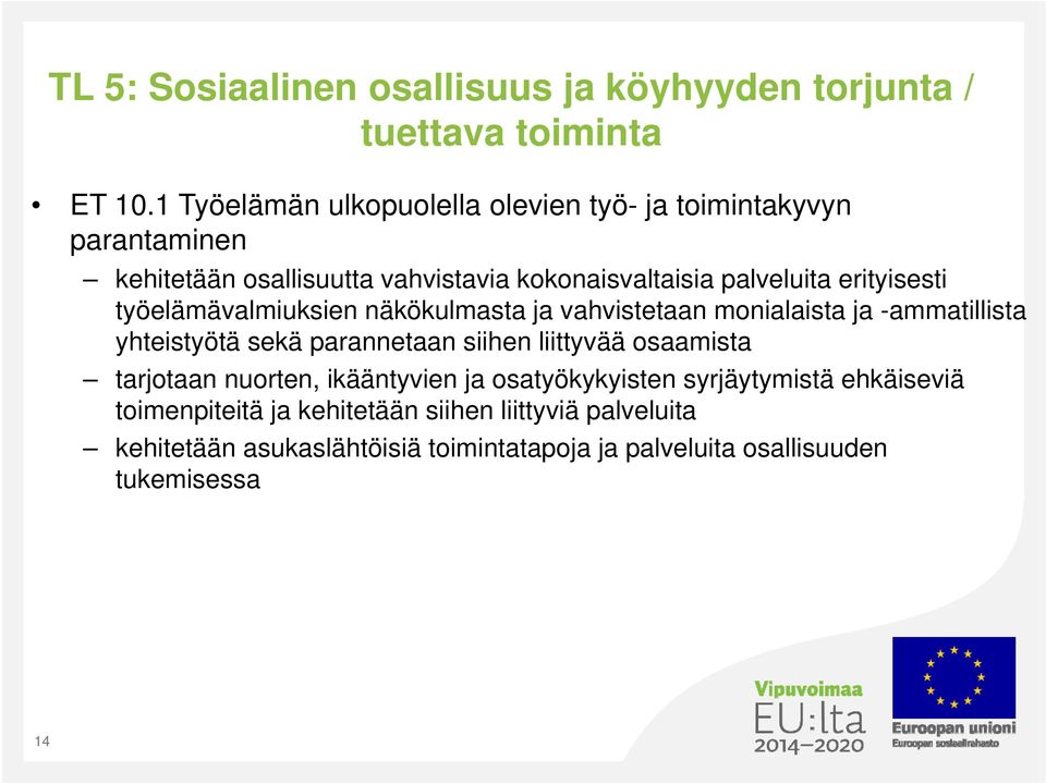 erityisesti työelämävalmiuksien näkökulmasta ja vahvistetaan monialaista ja -ammatillista yhteistyötä sekä parannetaan siihen liittyvää