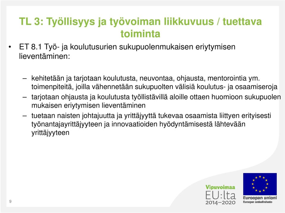 toimenpiteitä, joilla vähennetään sukupuolten välisiä koulutus- ja osaamiseroja tarjotaan ohjausta ja koulutusta työllistävillä aloille ottaen