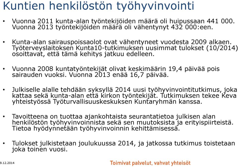 Vuonna 2008 kuntatyöntekijät olivat keskimäärin 19,4 päivää pois sairauden vuoksi. Vuonna 2013 enää 16,7 päivää.