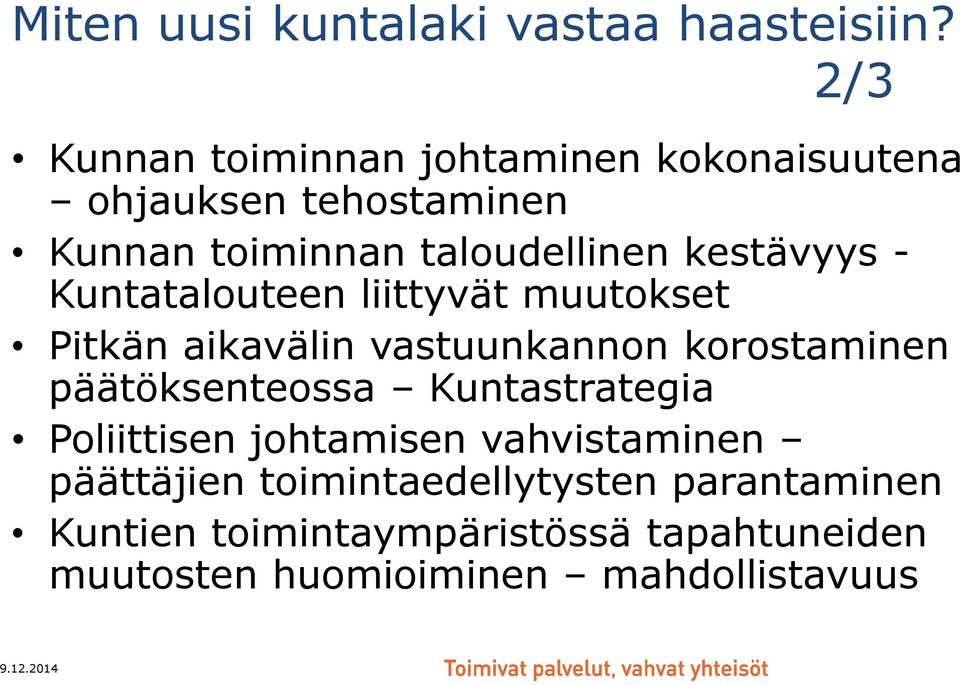 kestävyys - Kuntatalouteen liittyvät muutokset Pitkän aikavälin vastuunkannon korostaminen päätöksenteossa