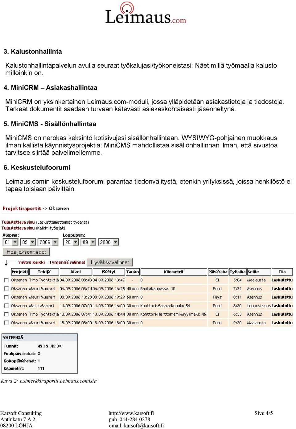 MiniCMS - Sisällönhallintaa MiniCMS on nerokas keksintö kotisivujesi sisällönhallintaan.