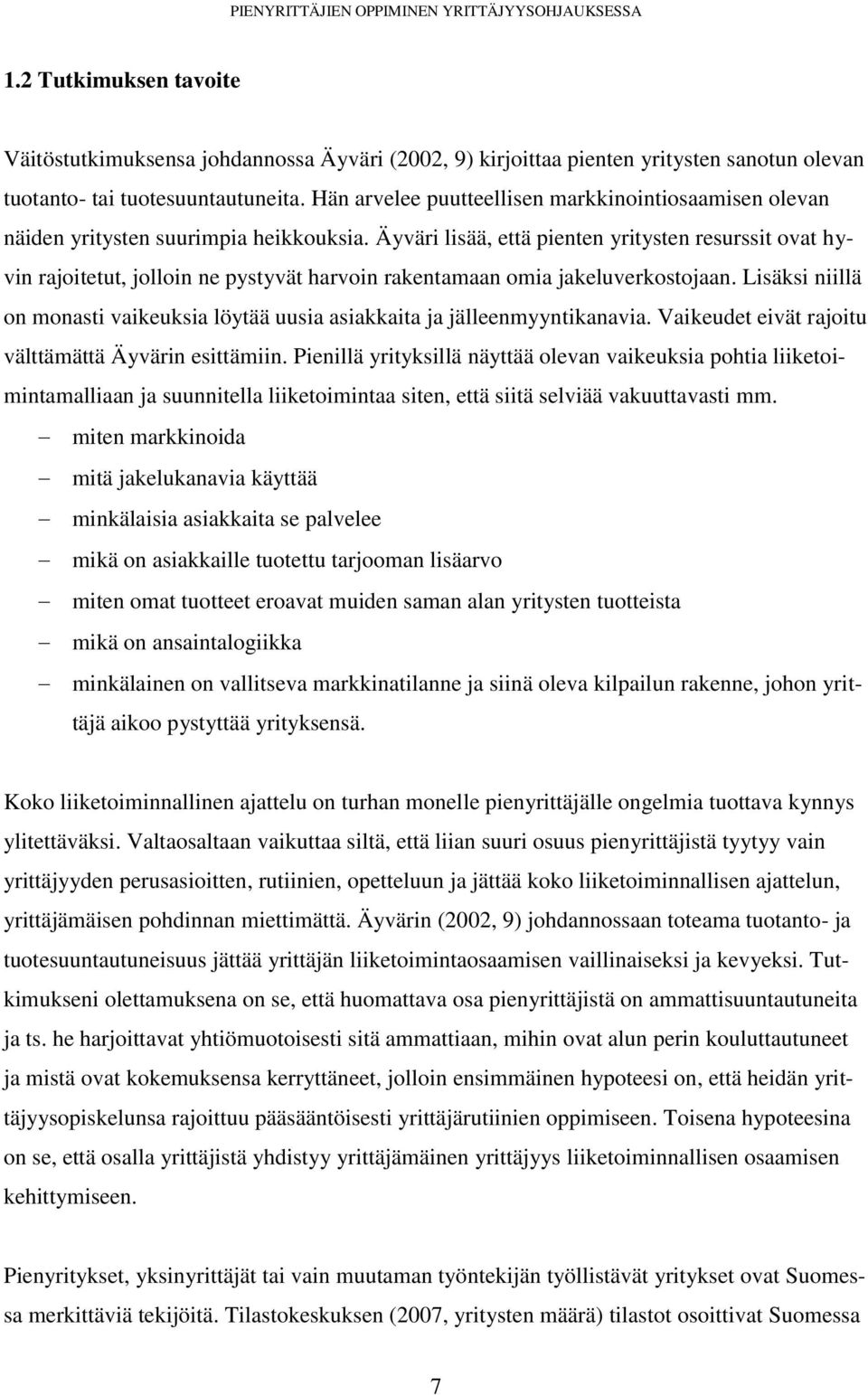 Äyväri lisää, että pienten yritysten resurssit ovat hyvin rajoitetut, jolloin ne pystyvät harvoin rakentamaan omia jakeluverkostojaan.