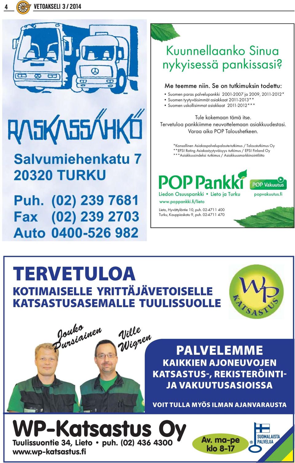 Liedon Osuuspankk Lieto ja Turku www.poppankki.fi/lieto popvakuutus.fi Lieto, Hyvättyläntie 10, puh.