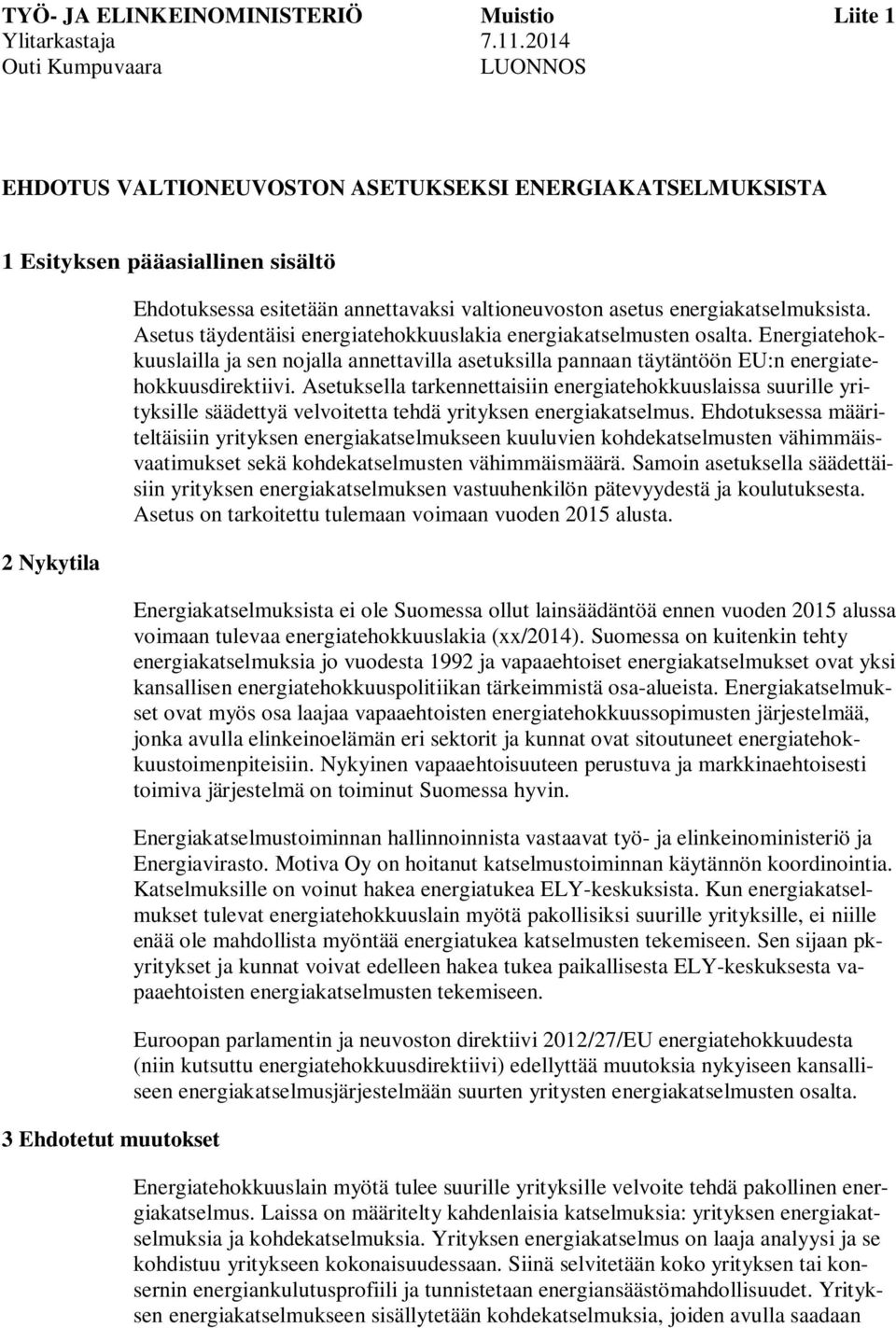 valtioneuvoston asetus energiakatselmuksista. Asetus täydentäisi energiatehokkuuslakia energiakatselmusten osalta.