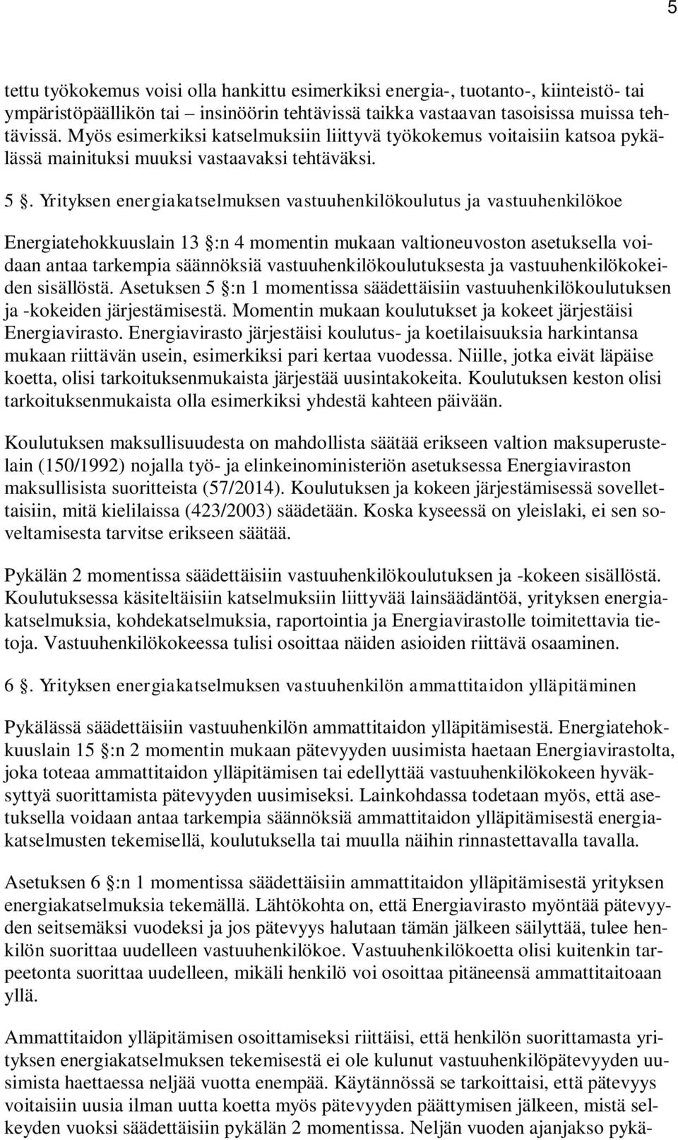 Yrityksen energiakatselmuksen vastuuhenkilökoulutus ja vastuuhenkilökoe Energiatehokkuuslain 13 :n 4 momentin mukaan valtioneuvoston asetuksella voidaan antaa tarkempia säännöksiä