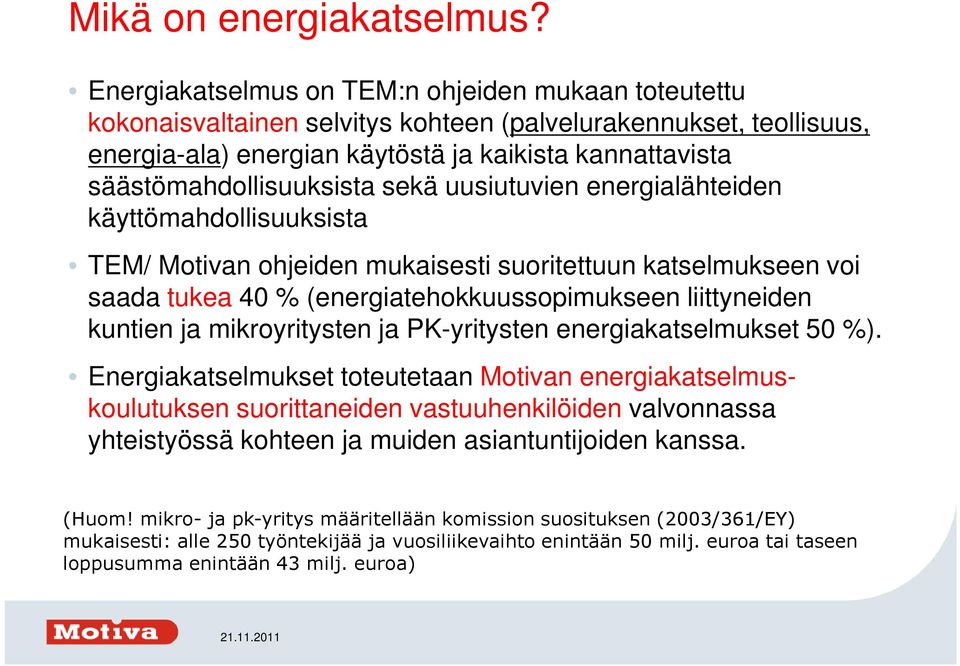 säästömahdollisuuksista sekä uusiutuvien energialähteiden käyttömahdollisuuksista TEM/ Motivan ohjeiden mukaisesti suoritettuun katselmukseen voi saada tukea 40 % (energiatehokkuussopimukseen