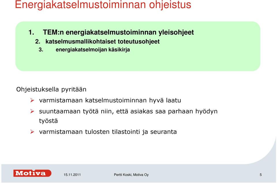 energiakatselmoijan käsikirja Ohjeistuksella pyritään varmistamaan katselmustoiminnan hyvä