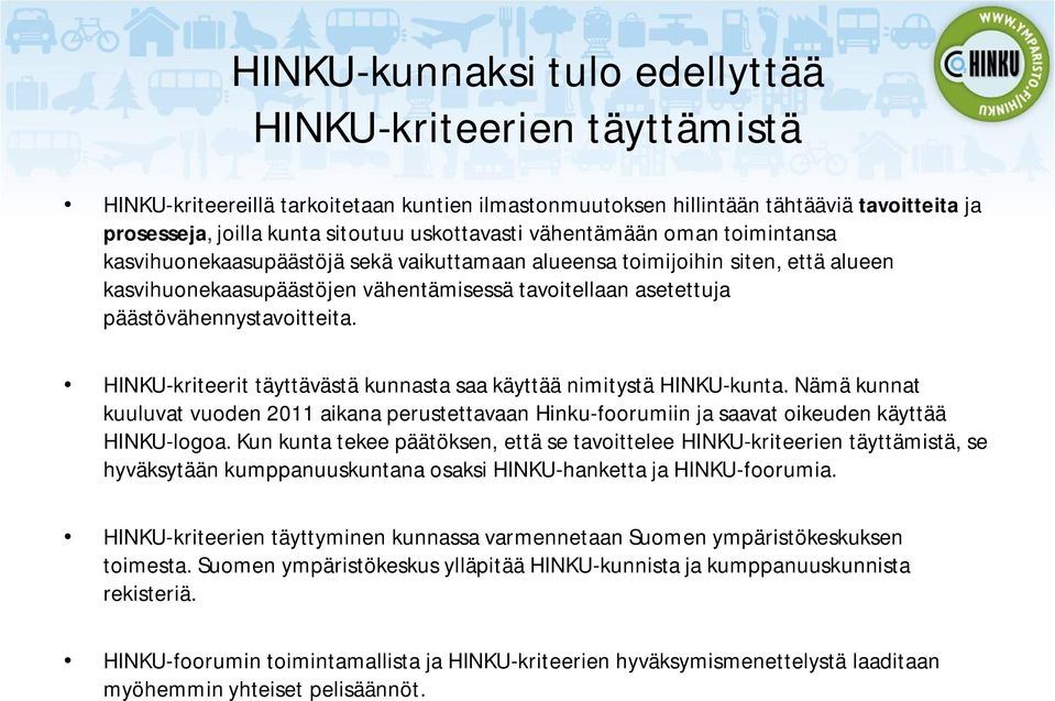 päästövähennystavoitteita. HINKU-kriteerit täyttävästä kunnasta saa käyttää nimitystä HINKU-kunta.