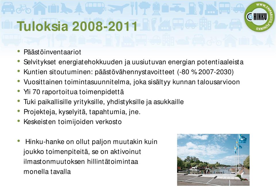 toimenpidettä Tuki paikallisille yrityksille, yhdistyksille ja asukkaille Projekteja, kyselyitä, tapahtumia, jne.