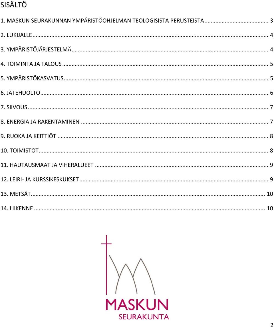 SIIVOUS... 7 8. ENERGIA JA RAKENTAMINEN... 7 9. RUOKA JA KEITTIÖT... 8 10. TOIMISTOT... 8 11.