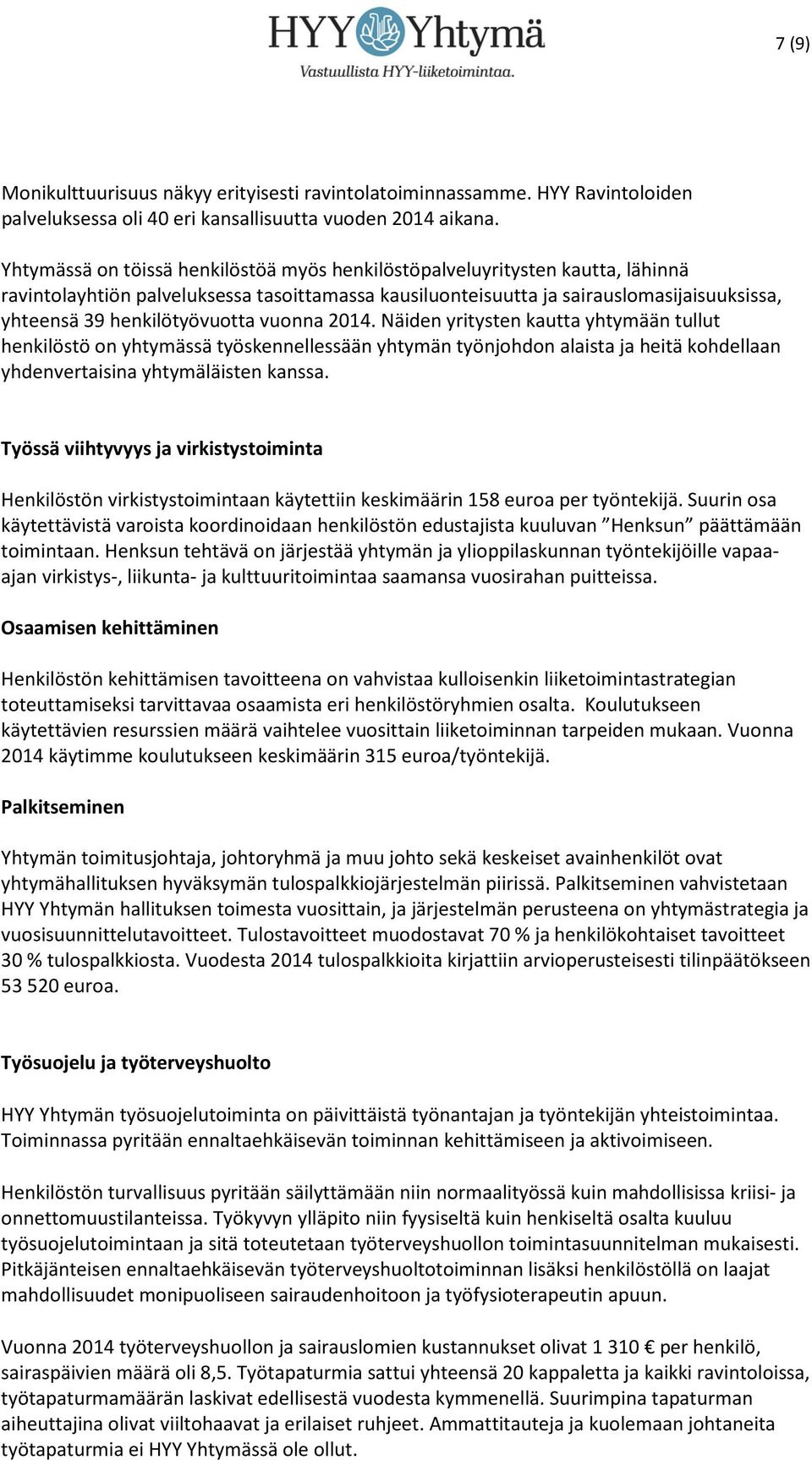 henkilötyövuotta vuonna 2014. Näiden yritysten kautta yhtymään tullut henkilöstö on yhtymässä työskennellessään yhtymän työnjohdon alaista ja heitä kohdellaan yhdenvertaisina yhtymäläisten kanssa.