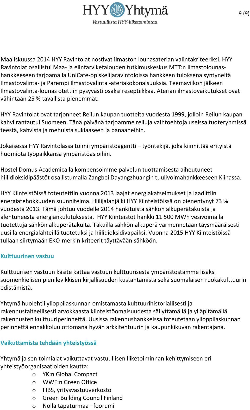 Parempi Ilmastovalinta -ateriakokonaisuuksia. Teemaviikon jälkeen Ilmastovalinta-lounas otettiin pysyvästi osaksi reseptiikkaa. Aterian ilmastovaikutukset ovat vähintään 25 % tavallista pienemmät.