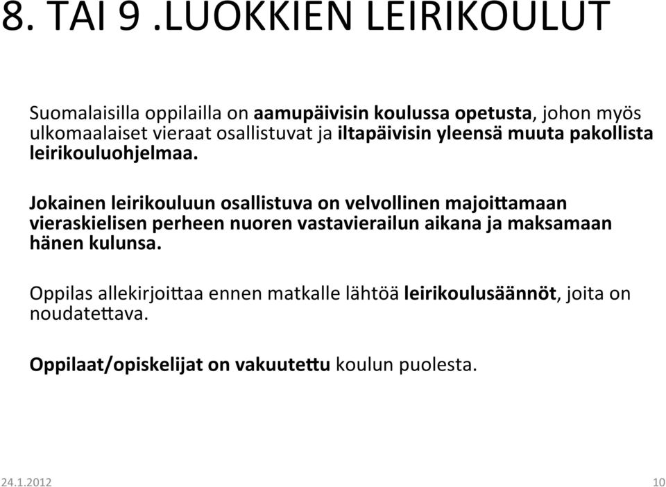 osallistuvat ja iltapäivisin yleensä muuta pakollista leirikouluohjelmaa.