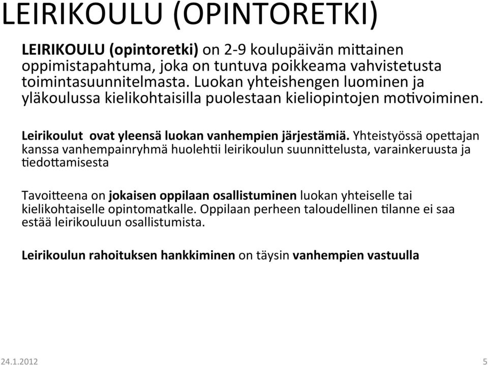 Yhteistyössä opejajan kanssa vanhempainryhmä huoleh3i leirikoulun suunnijelusta, varainkeruusta ja 3edoJamisesta TavoiJeena on jokaisen oppilaan osallistuminen luokan