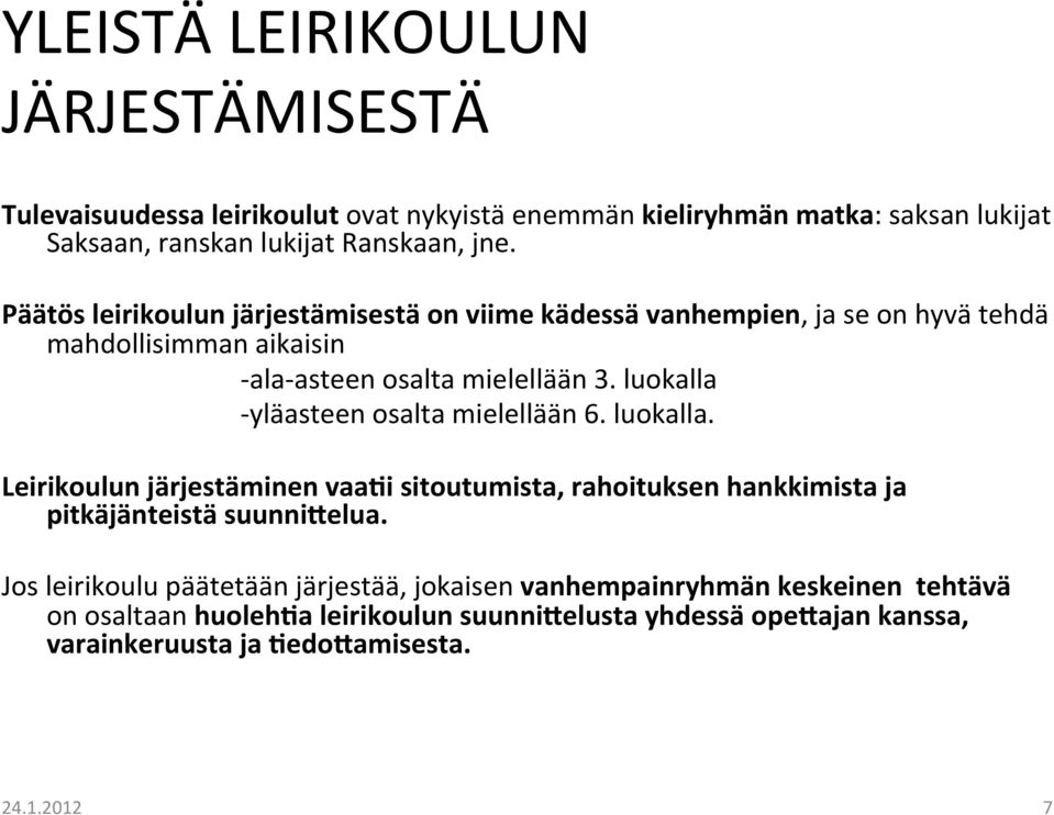 luokalla - yläasteen osalta mielellään 6. luokalla. Leirikoulun järjestäminen vaa?i sitoutumista, rahoituksen hankkimista ja pitkäjänteistä suunni6elua.