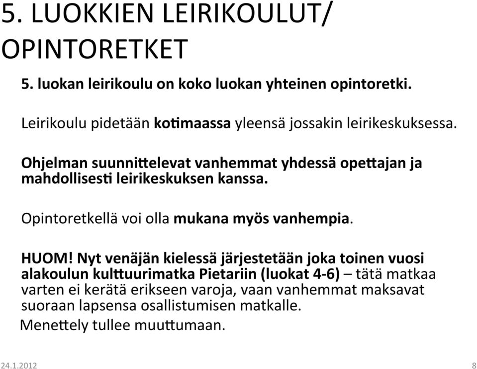 Opintoretkellä voi olla mukana myös vanhempia. HUOM!