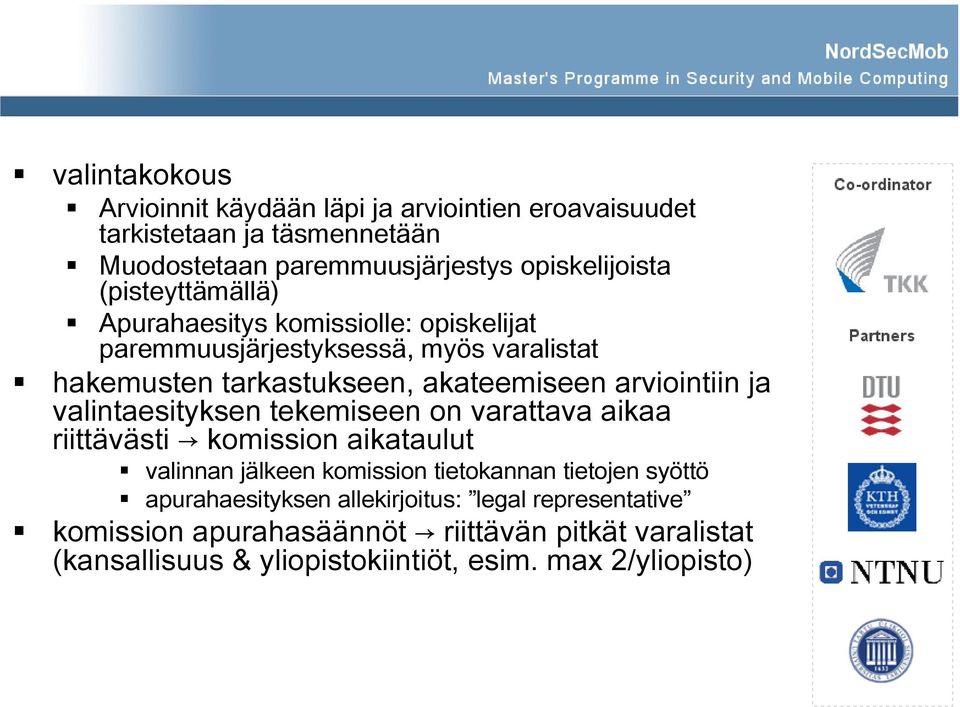 ja valintaesityksen tekemiseen on varattava aikaa riittävästi komission aikataulut valinnan jälkeen komission tietokannan tietojen syöttö