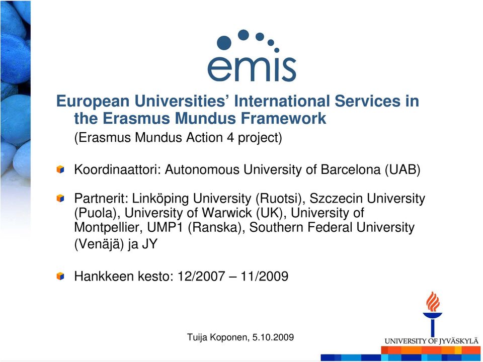 (Ruotsi), Szczecin University (Puola), University of Warwick (UK), University of Montpellier, UMP1