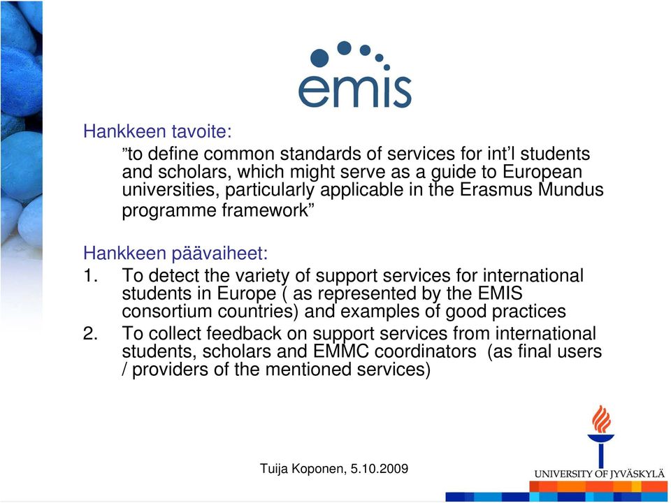 To detect the variety of support services for international students in Europe ( as represented by the EMIS consortium countries) and examples