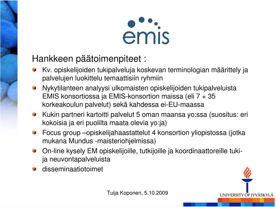 tukipalveluista EMIS konsortiossa ja EMIS-konsortion maissa (eli 7 + 35 korkeakoulun palvelut) sekä kahdessa ei-eu-maassa Kukin partneri kartoitti palvelut 5 oman