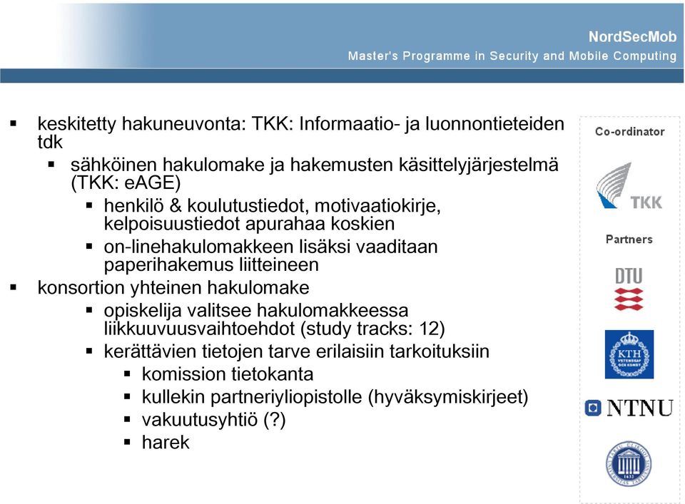 paperihakemus liitteineen konsortion yhteinen hakulomake opiskelija valitsee hakulomakkeessa liikkuuvuusvaihtoehdot (study tracks: