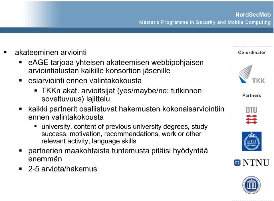 arvioitsijat (yes/maybe/no: tutkinnon soveltuvuus) lajittelu kaikki partnerit osallistuvat hakemusten kokonaisarviointiin ennen