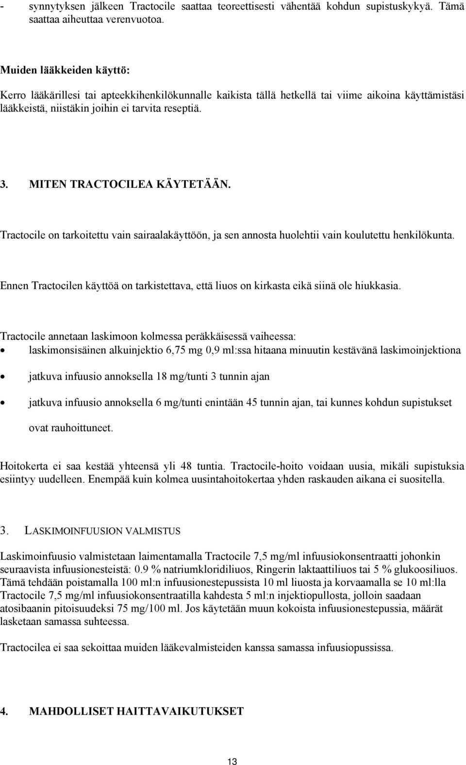 MITEN TRACTOCILEA KÄYTETÄÄN. Tractocile on tarkoitettu vain sairaalakäyttöön, ja sen annosta huolehtii vain koulutettu henkilökunta.