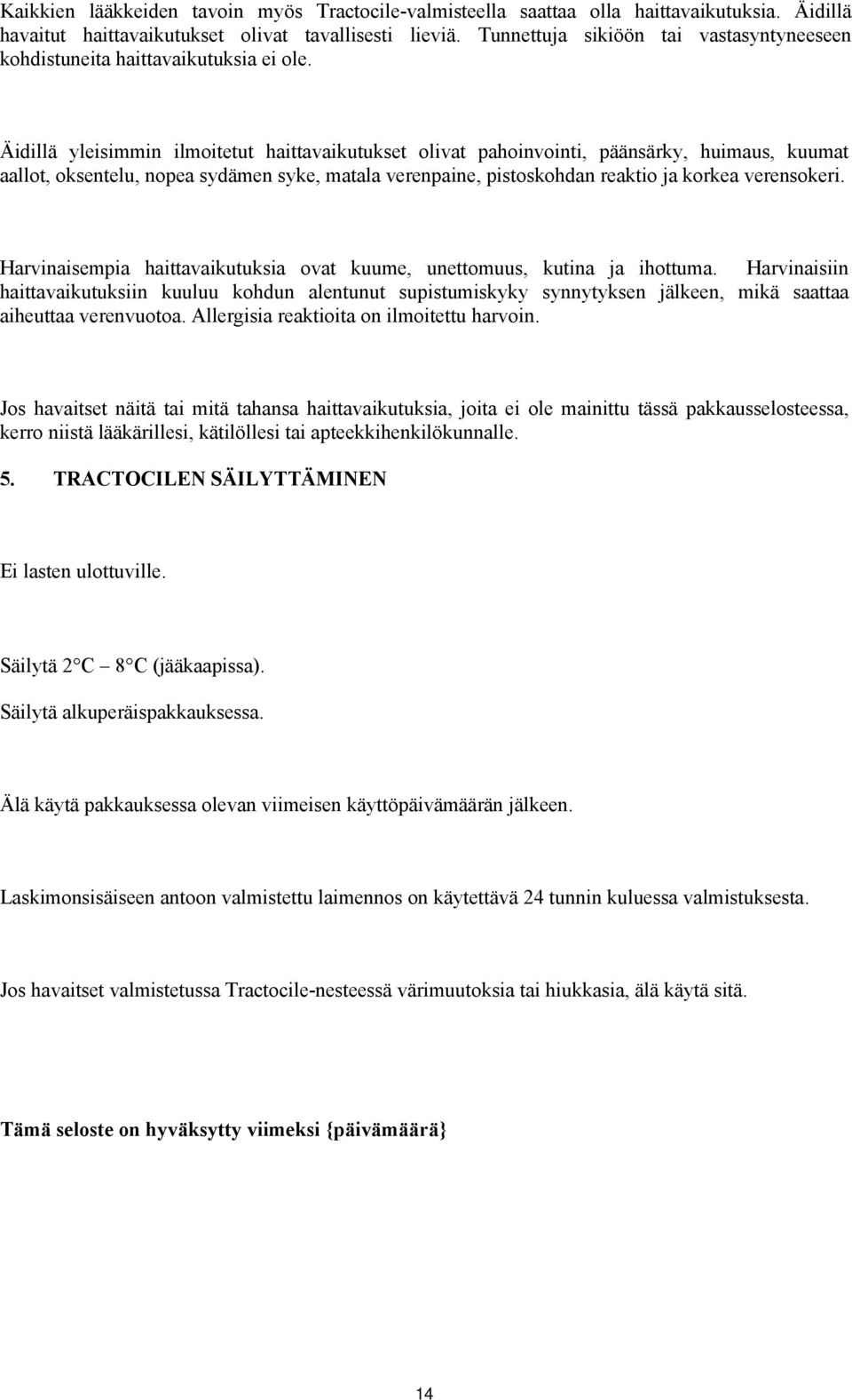 Äidillä yleisimmin ilmoitetut haittavaikutukset olivat pahoinvointi, päänsärky, huimaus, kuumat aallot, oksentelu, nopea sydämen syke, matala verenpaine, pistoskohdan reaktio ja korkea verensokeri.