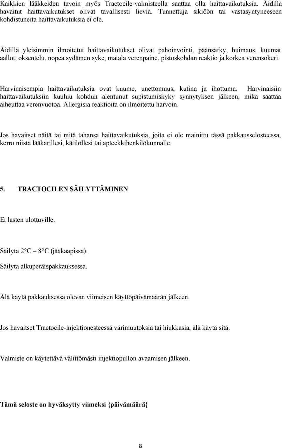 Äidillä yleisimmin ilmoitetut haittavaikutukset olivat pahoinvointi, päänsärky, huimaus, kuumat aallot, oksentelu, nopea sydämen syke, matala verenpaine, pistoskohdan reaktio ja korkea verensokeri.