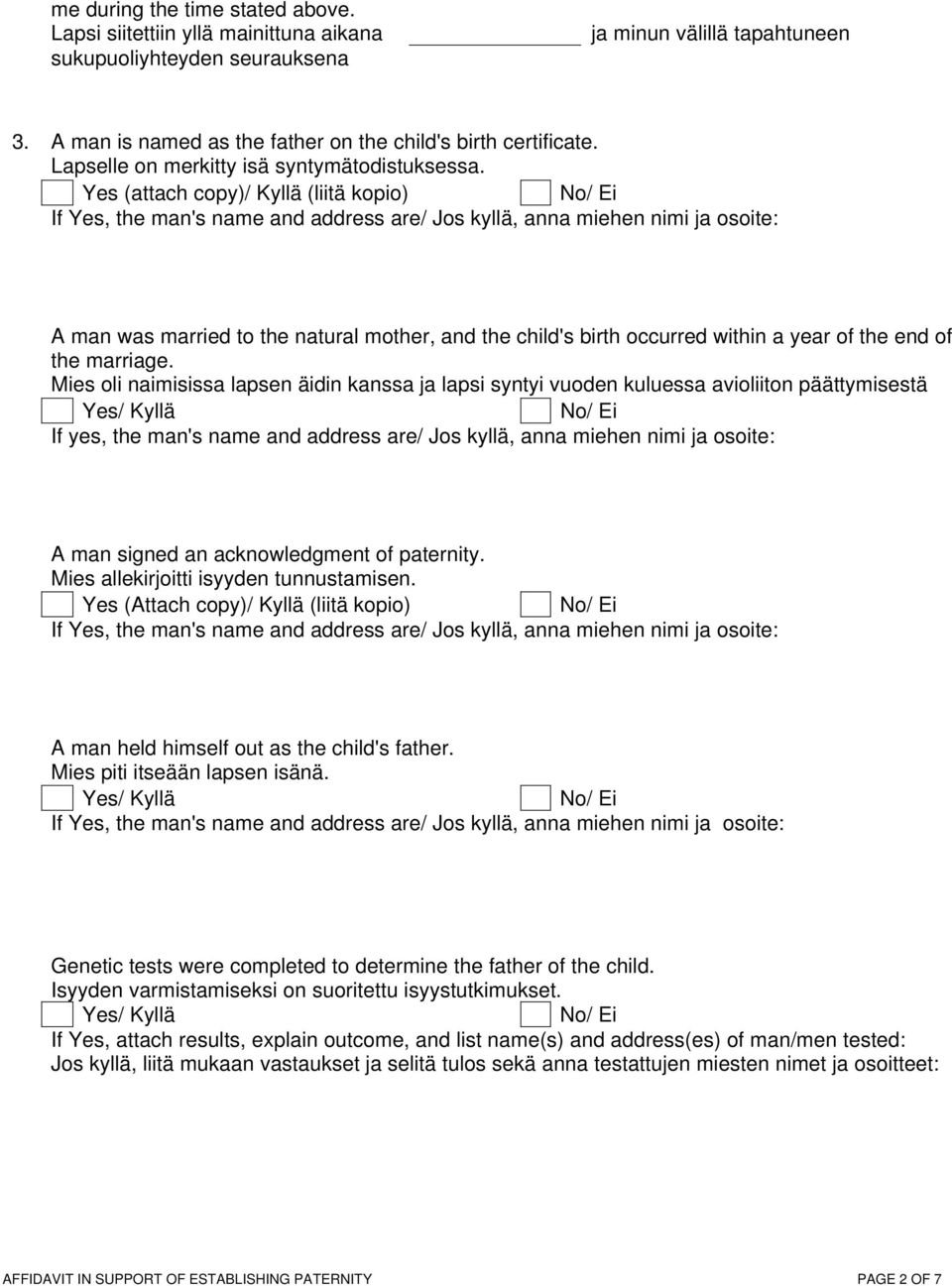 Yes (attach copy)/ Kyllä (liitä kopio) If Yes, the man's name and address are/ Jos kyllä, anna miehen nimi ja osoite: A man was married to the natural mother, and the child's birth occurred within a