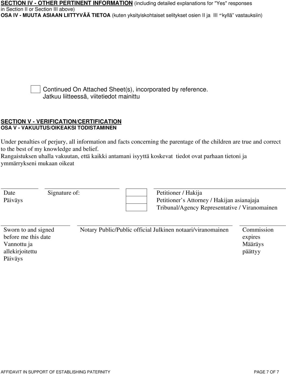 Jatkuu liitteessä, viitetiedot mainittu SECTION V - VERIFICATION/CERTIFICATION OSA V - VAKUUTUS/OIKEAKSI TODISTAMINEN Under penalties of perjury, all information and facts concerning the parentage of