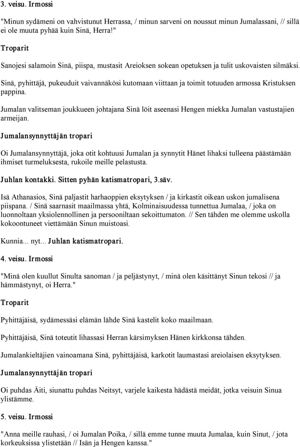 Sinä, pyhittäjä, pukeuduit vaivannäkösi kutomaan viittaan ja toimit totuuden armossa Kristuksen pappina.