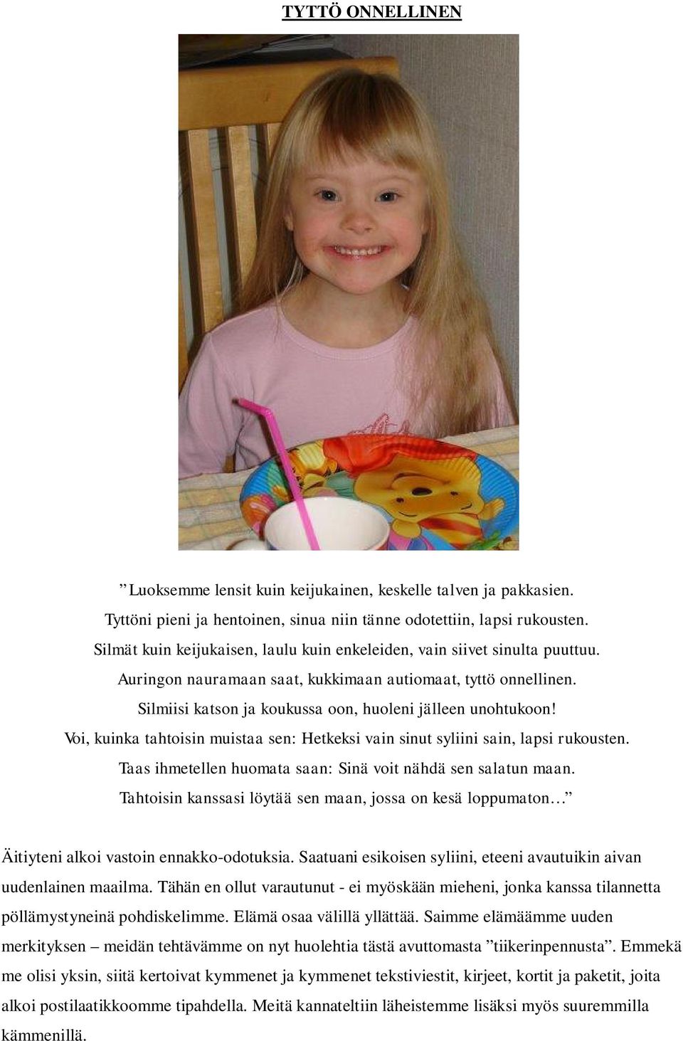 Silmiisi katson ja koukussa oon, huoleni jälleen unohtukoon! Voi, kuinka tahtoisin muistaa sen: Hetkeksi vain sinut syliini sain, lapsi rukousten.