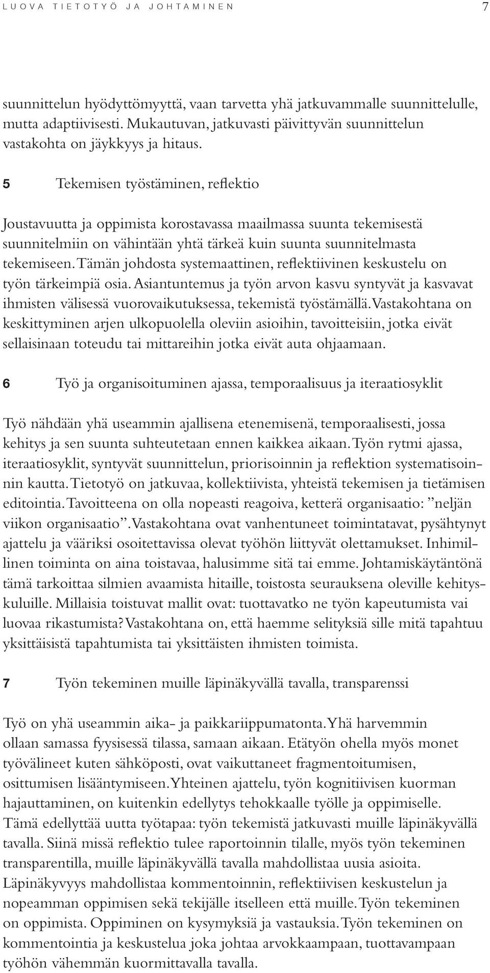 5 Tekemisen työstäminen, reflektio Joustavuutta ja oppimista korostavassa maailmassa suunta tekemisestä suunnitelmiin on vähintään yhtä tärkeä kuin suunta suunnitelmasta tekemiseen.