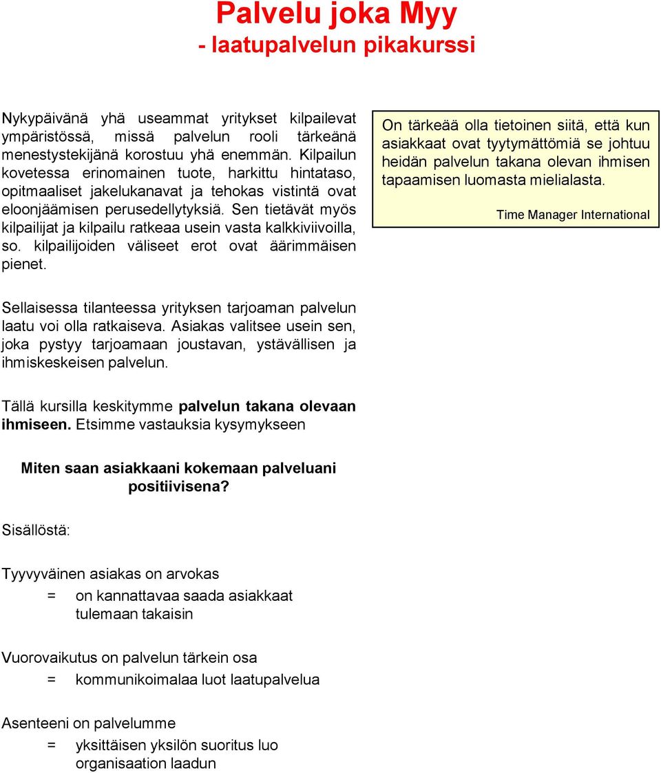 Sen tietävät myös kilpailijat ja kilpailu ratkeaa usein vasta kalkkiviivoilla, so. kilpailijoiden väliseet erot ovat äärimmäisen pienet.