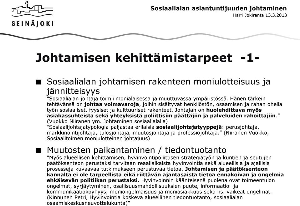 Johtajan on huolehdittava myös asiakassuhteista sekä yhteyksistä poliittisiin päättäjiin ja palveluiden rahoittajiin. (Vuokko Niiranen ym.