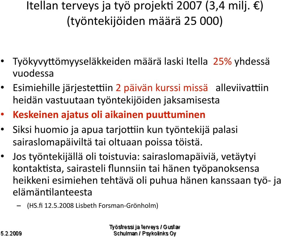 heidän vastuutaan työntekijöiden jaksamisesta Keskeinen ajatus oli aikainen puu8uminen Siksi huomio ja apua tarjoiin kun työntekijä palasi