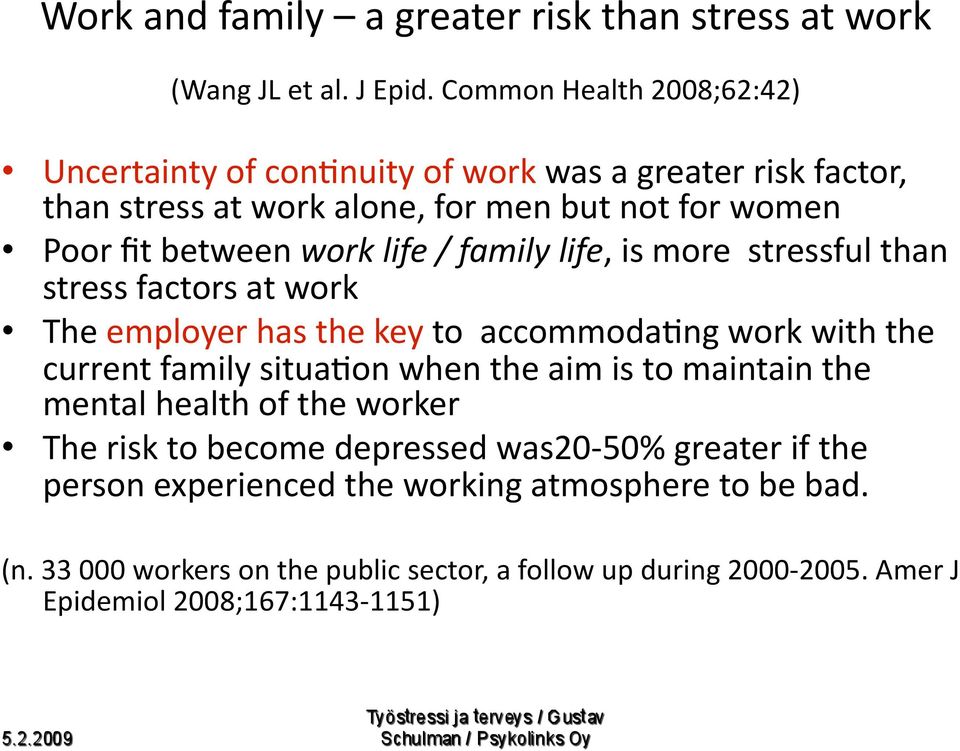 life / family life, is more stressful than stress factors at work The employer has the key to accommodabng work with the current family situabon when the aim is to