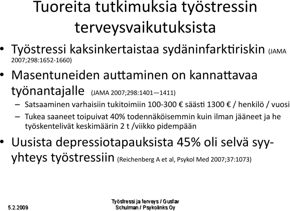 1300 / henkilö / vuosi Tukea saaneet toipuivat 40% todennäköisemmin kuin ilman jääneet ja he työskentelivät keskimäärin 2 t