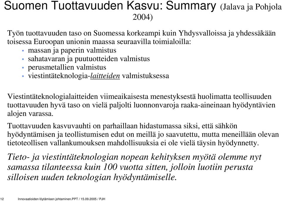 huolimatta teollisuuden tuottavuuden hyvä taso on vielä paljolti luonnonvaroja raaka-aineinaan hyödyntävien alojen varassa.