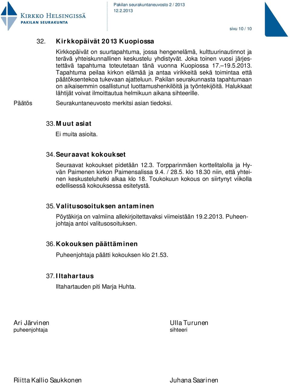 Pakilan seurakunnasta tapahtumaan on aikaisemmin osallistunut luottamushenkilöitä ja työntekijöitä. Halukkaat lähtijät voivat ilmoittautua helmikuun aikana sihteerille.