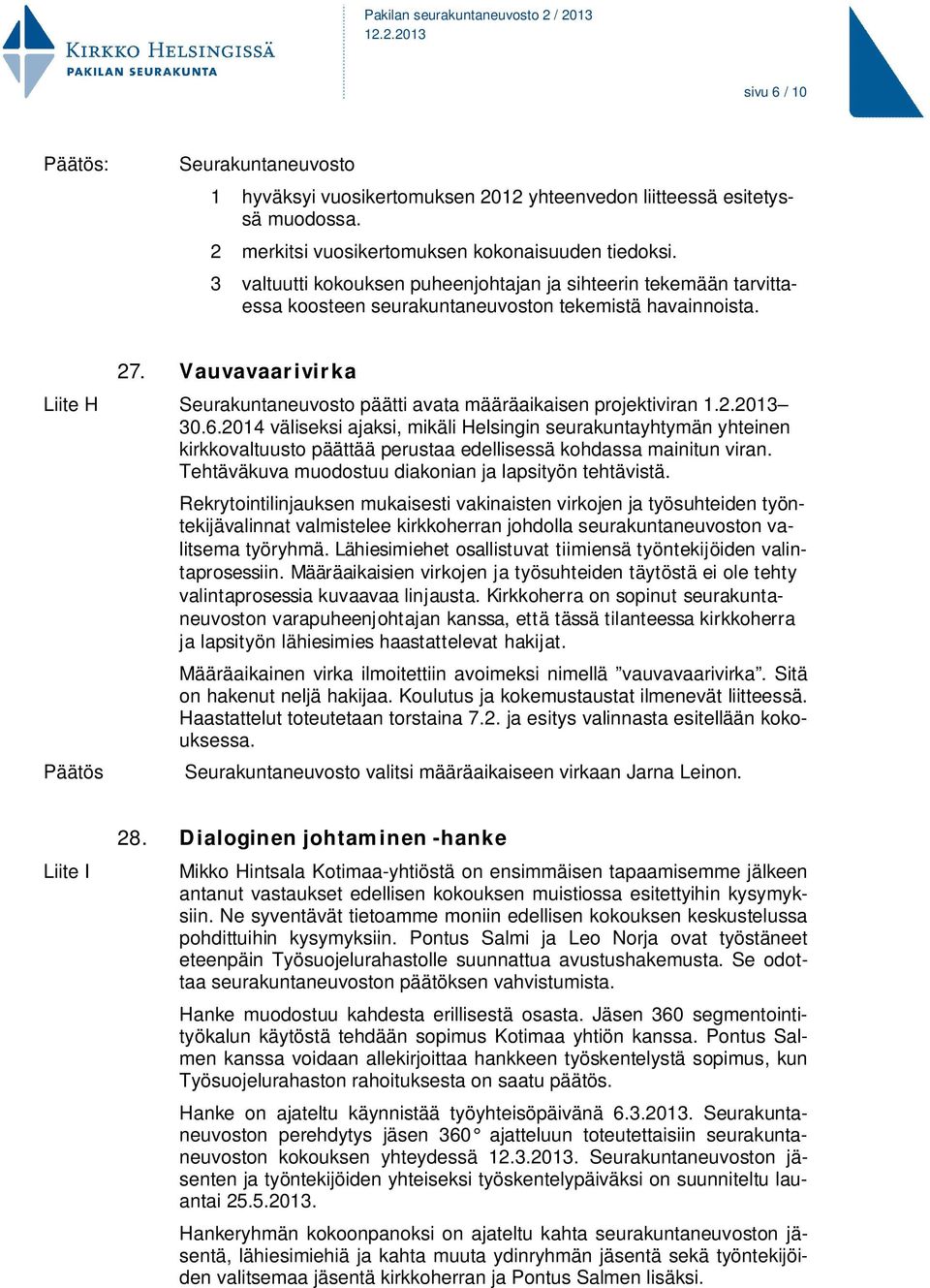 Vauvavaarivirka Liite H Seurakuntaneuvosto päätti avata määräaikaisen projektiviran 1.2.2013 30.6.