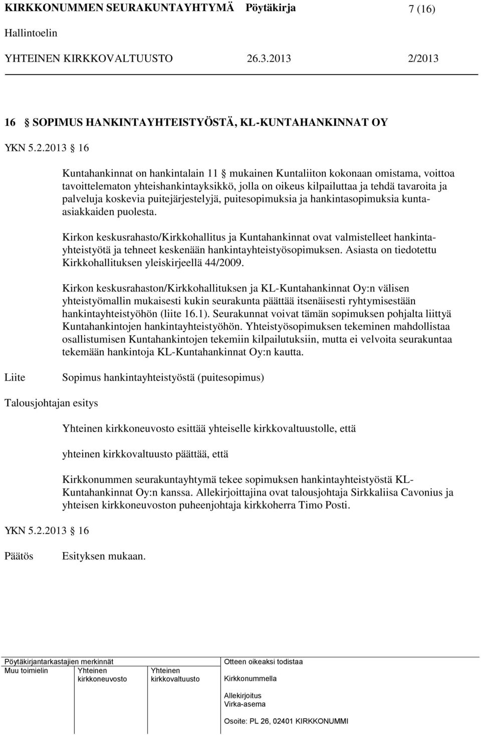 puitejärjestelyjä, puitesopimuksia ja hankintasopimuksia kuntaasiakkaiden puolesta.