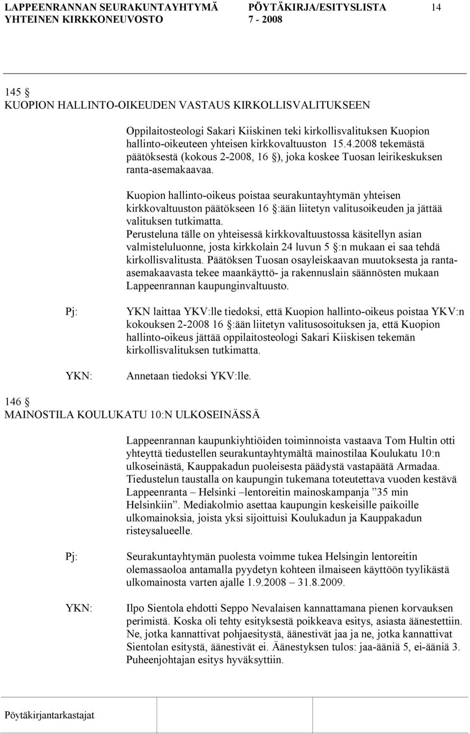 Kuopion hallinto oikeus poistaa seurakuntayhtymän yhteisen kirkkovaltuuston päätökseen 16 :ään liitetyn valitusoikeuden ja jättää valituksen tutkimatta.